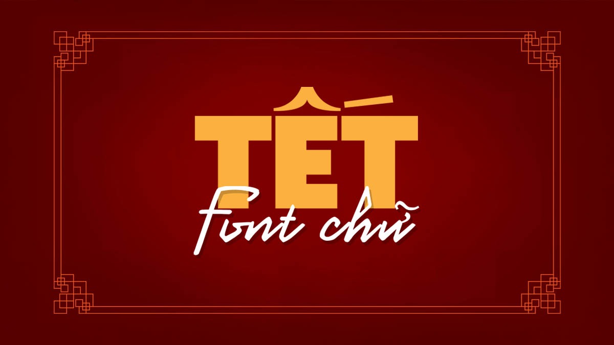 Top Font Chữ Tết Việt Hóa 2026 – Đủ Phong Cách Thư Pháp, Hiện Đại, Vintage & Viết Tay
